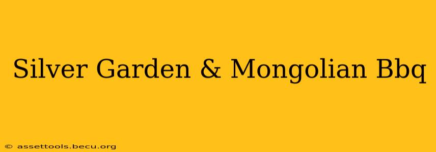 Silver Garden & Mongolian Bbq