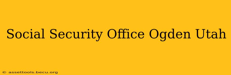 Social Security Office Ogden Utah