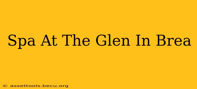 Spa At The Glen In Brea