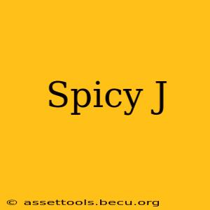 Spicy J