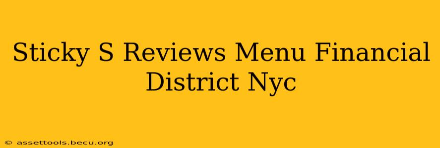Sticky S Reviews Menu Financial District Nyc