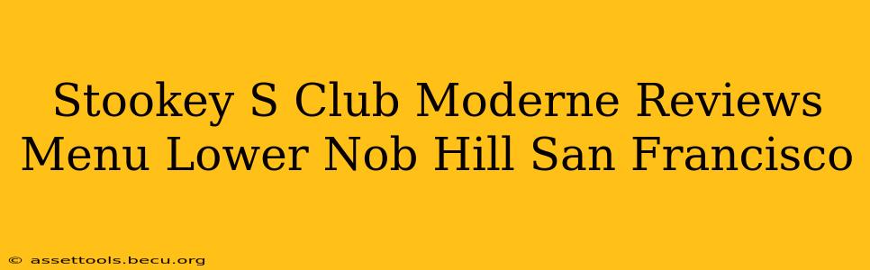 Stookey S Club Moderne Reviews Menu Lower Nob Hill San Francisco
