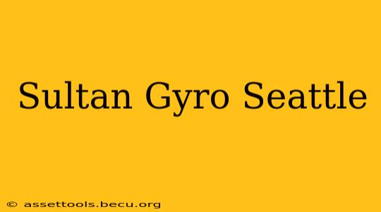 Sultan Gyro Seattle