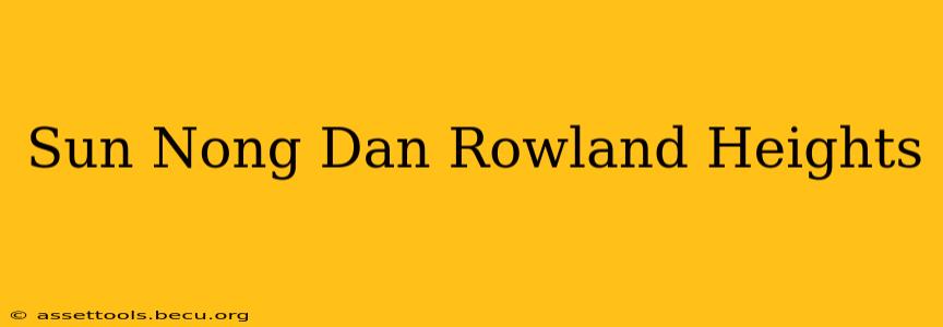 Sun Nong Dan Rowland Heights