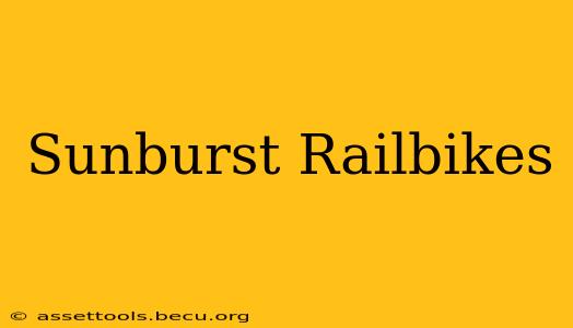 Sunburst Railbikes