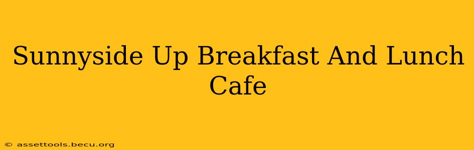 Sunnyside Up Breakfast And Lunch Cafe