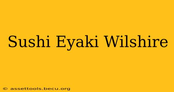 Sushi Eyaki Wilshire