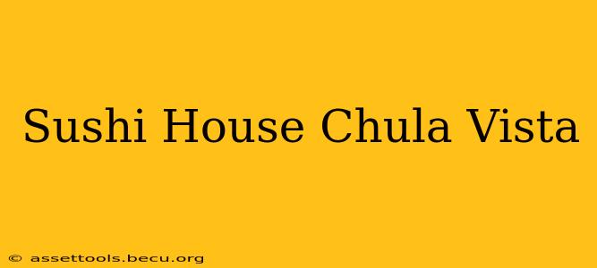 Sushi House Chula Vista