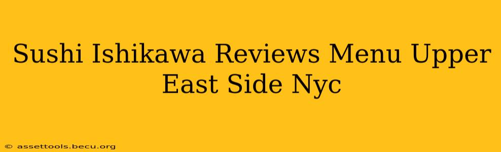 Sushi Ishikawa Reviews Menu Upper East Side Nyc
