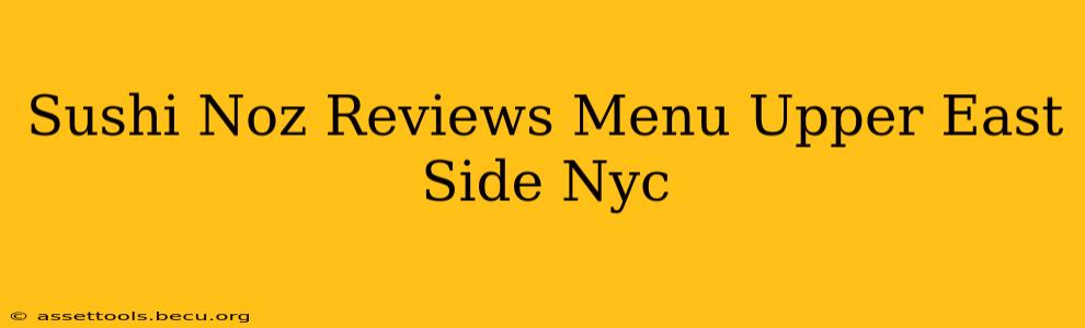 Sushi Noz Reviews Menu Upper East Side Nyc