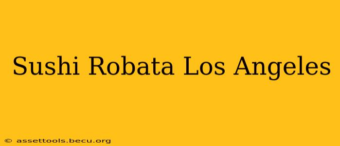 Sushi Robata Los Angeles
