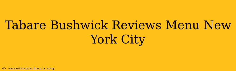 Tabare Bushwick Reviews Menu New York City