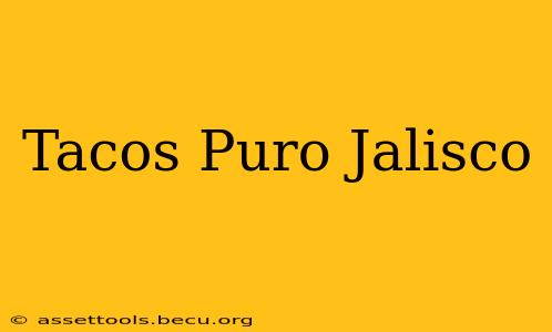 Tacos Puro Jalisco