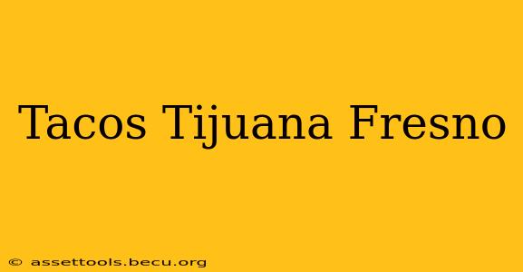 Tacos Tijuana Fresno