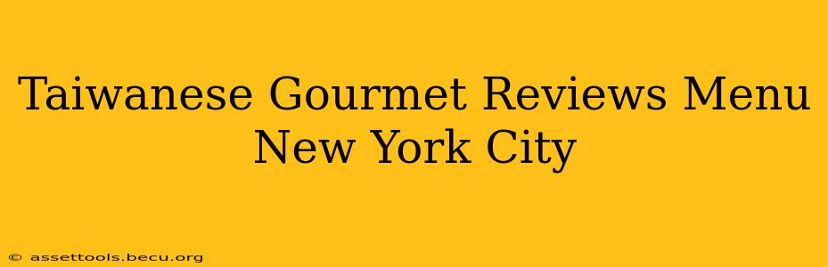 Taiwanese Gourmet Reviews Menu New York City
