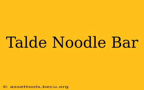 Talde Noodle Bar