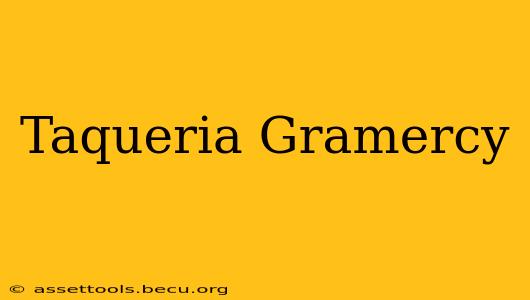 Taqueria Gramercy