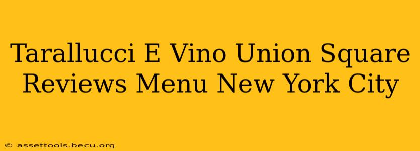 Tarallucci E Vino Union Square Reviews Menu New York City