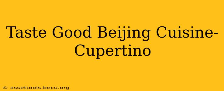 Taste Good Beijing Cuisine- Cupertino