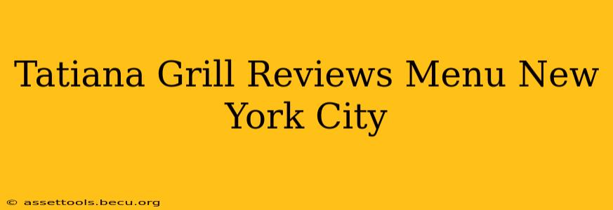 Tatiana Grill Reviews Menu New York City