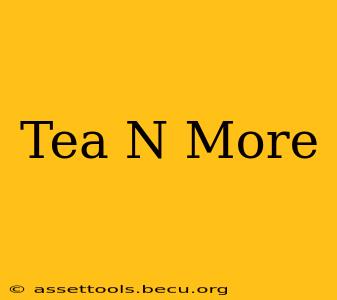 Tea N More