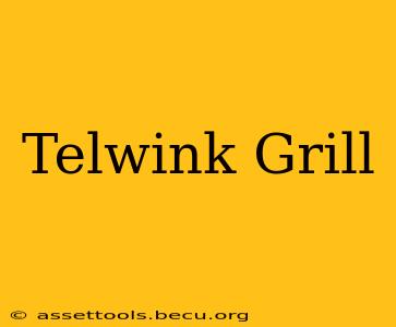 Telwink Grill