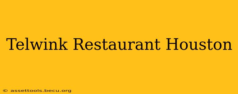 Telwink Restaurant Houston