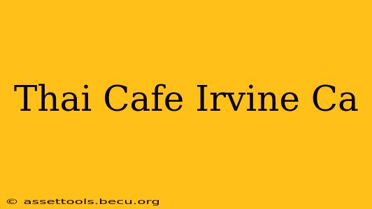 Thai Cafe Irvine Ca