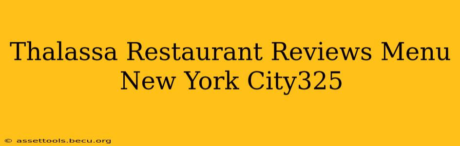 Thalassa Restaurant Reviews Menu New York City325