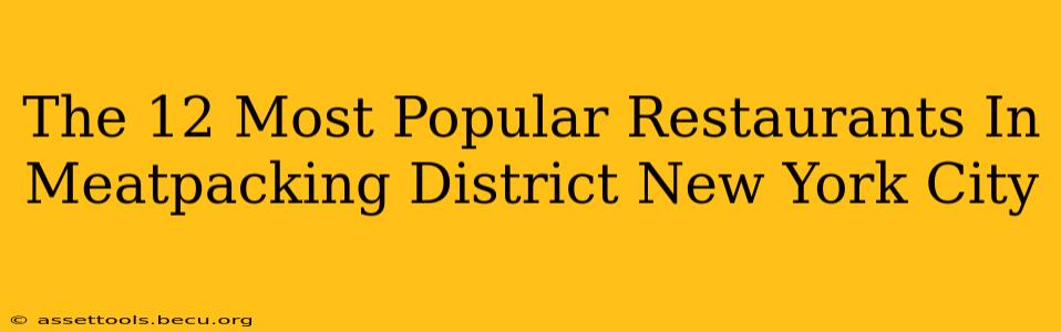 The 12 Most Popular Restaurants In Meatpacking District New York City