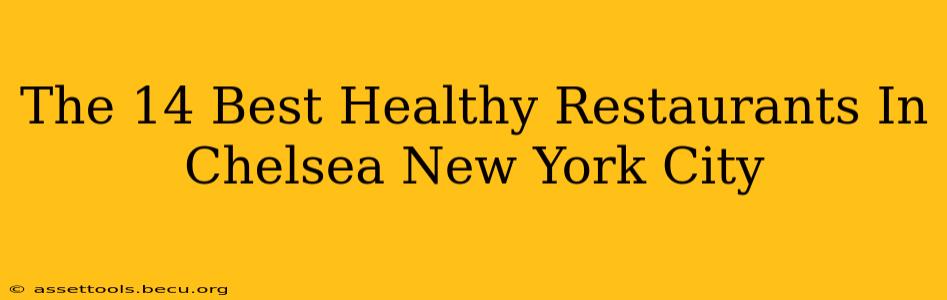 The 14 Best Healthy Restaurants In Chelsea New York City