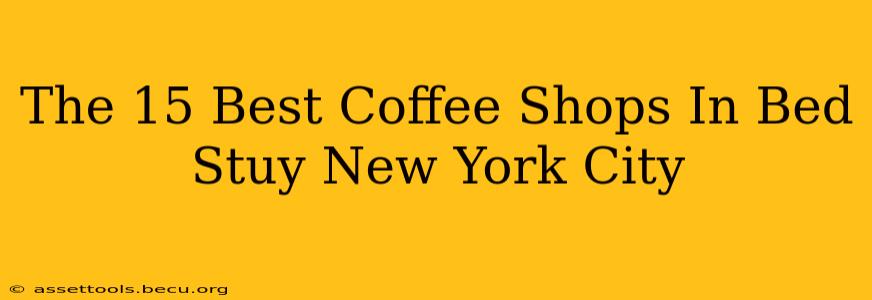 The 15 Best Coffee Shops In Bed Stuy New York City