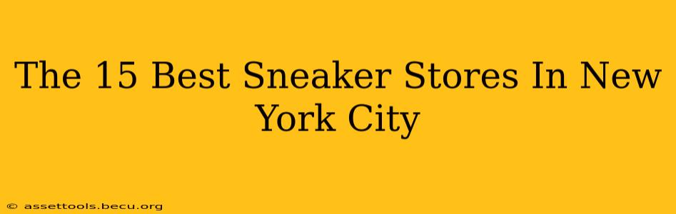 The 15 Best Sneaker Stores In New York City