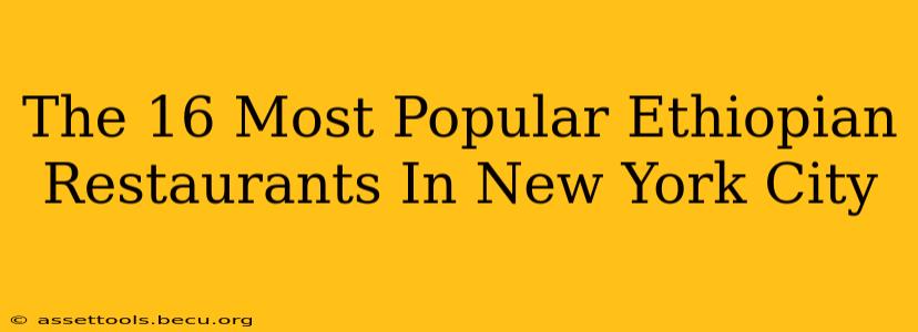 The 16 Most Popular Ethiopian Restaurants In New York City