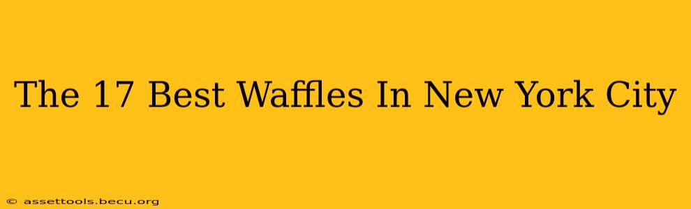 The 17 Best Waffles In New York City
