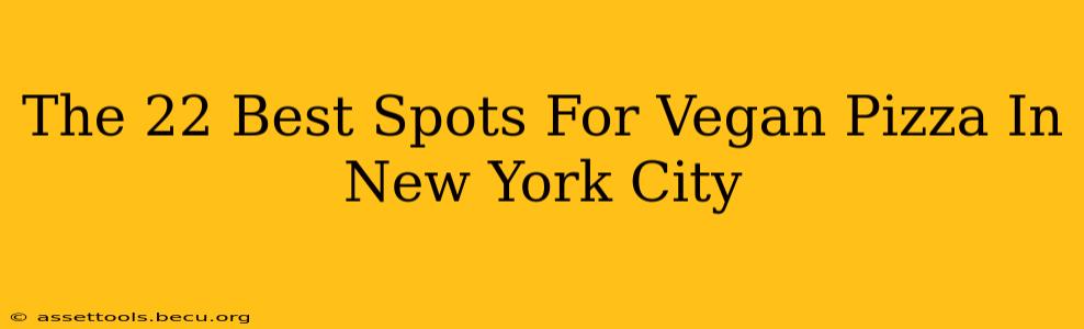 The 22 Best Spots For Vegan Pizza In New York City