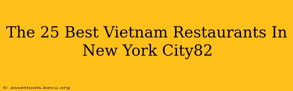 The 25 Best Vietnam Restaurants In New York City82