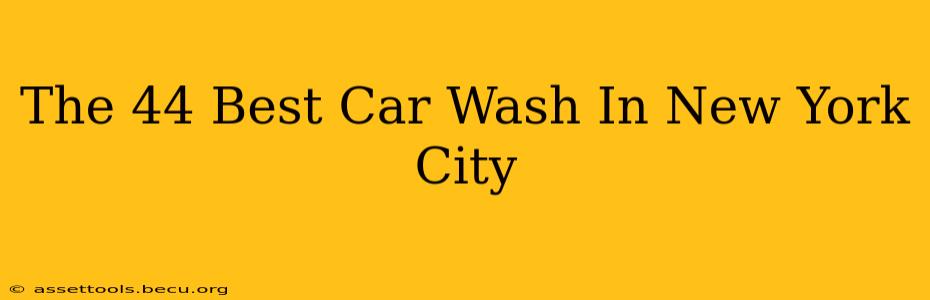 The 44 Best Car Wash In New York City