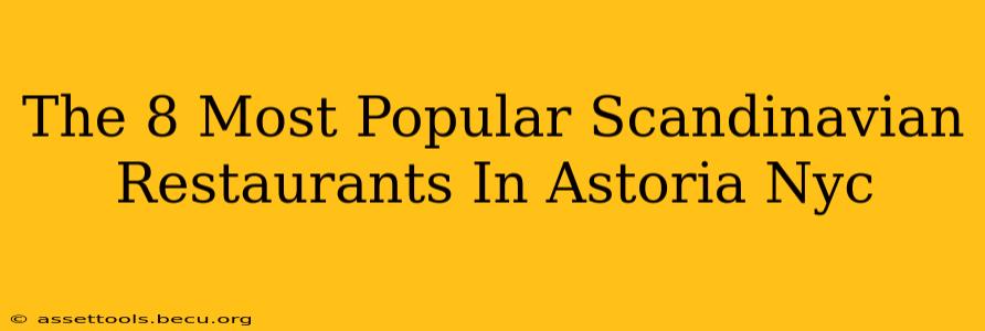The 8 Most Popular Scandinavian Restaurants In Astoria Nyc