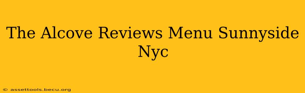 The Alcove Reviews Menu Sunnyside Nyc