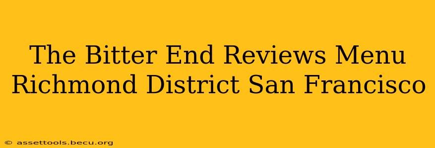 The Bitter End Reviews Menu Richmond District San Francisco