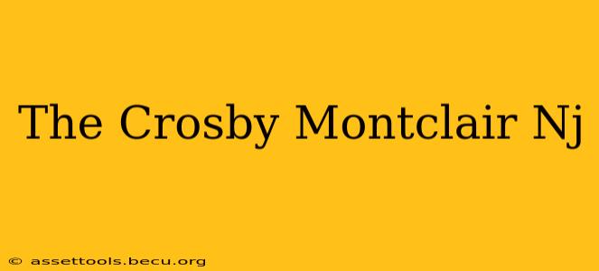 The Crosby Montclair Nj