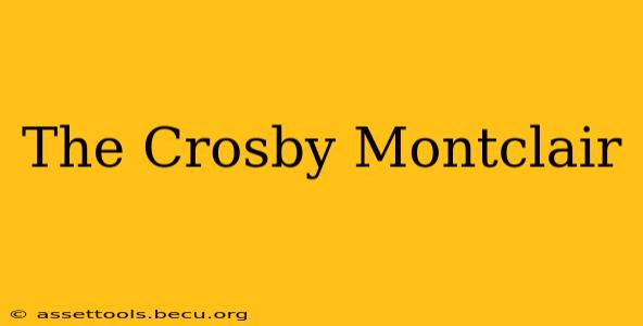 The Crosby Montclair