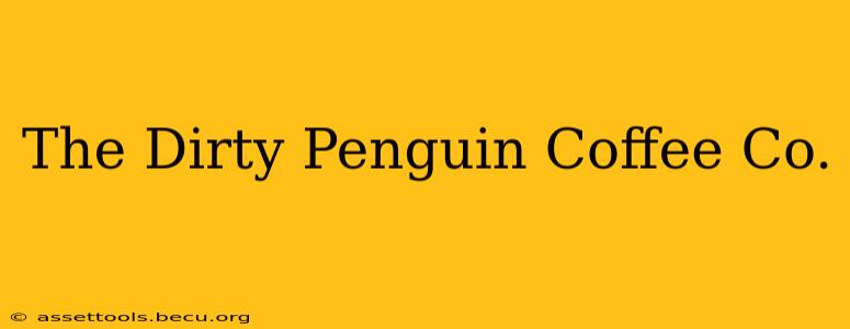 The Dirty Penguin Coffee Co.