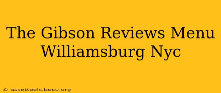 The Gibson Reviews Menu Williamsburg Nyc