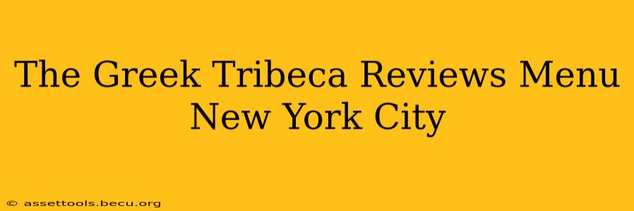 The Greek Tribeca Reviews Menu New York City