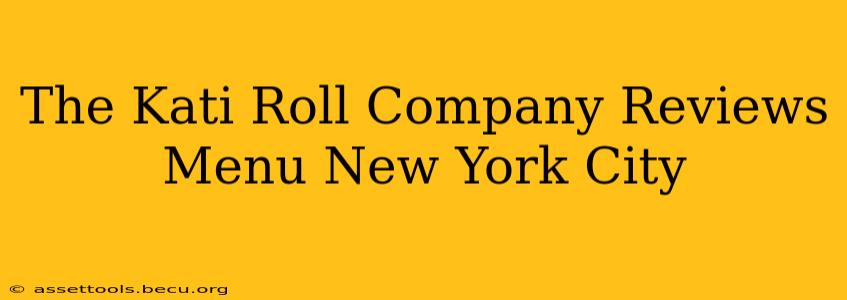 The Kati Roll Company Reviews Menu New York City