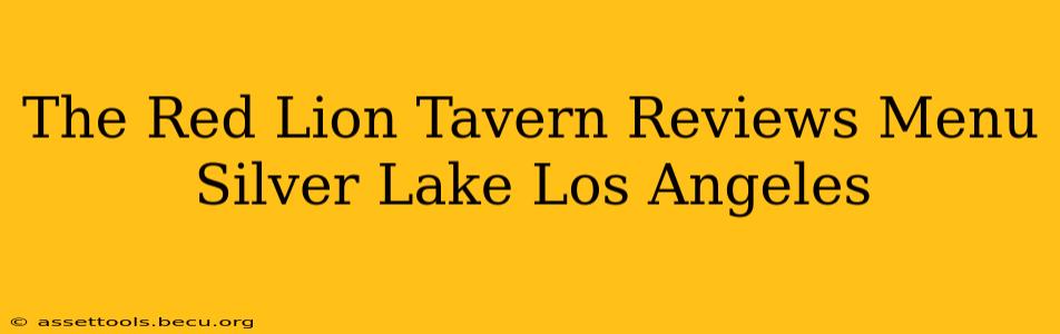 The Red Lion Tavern Reviews Menu Silver Lake Los Angeles