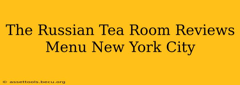 The Russian Tea Room Reviews Menu New York City