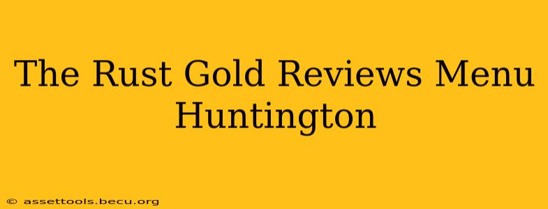 The Rust Gold Reviews Menu Huntington